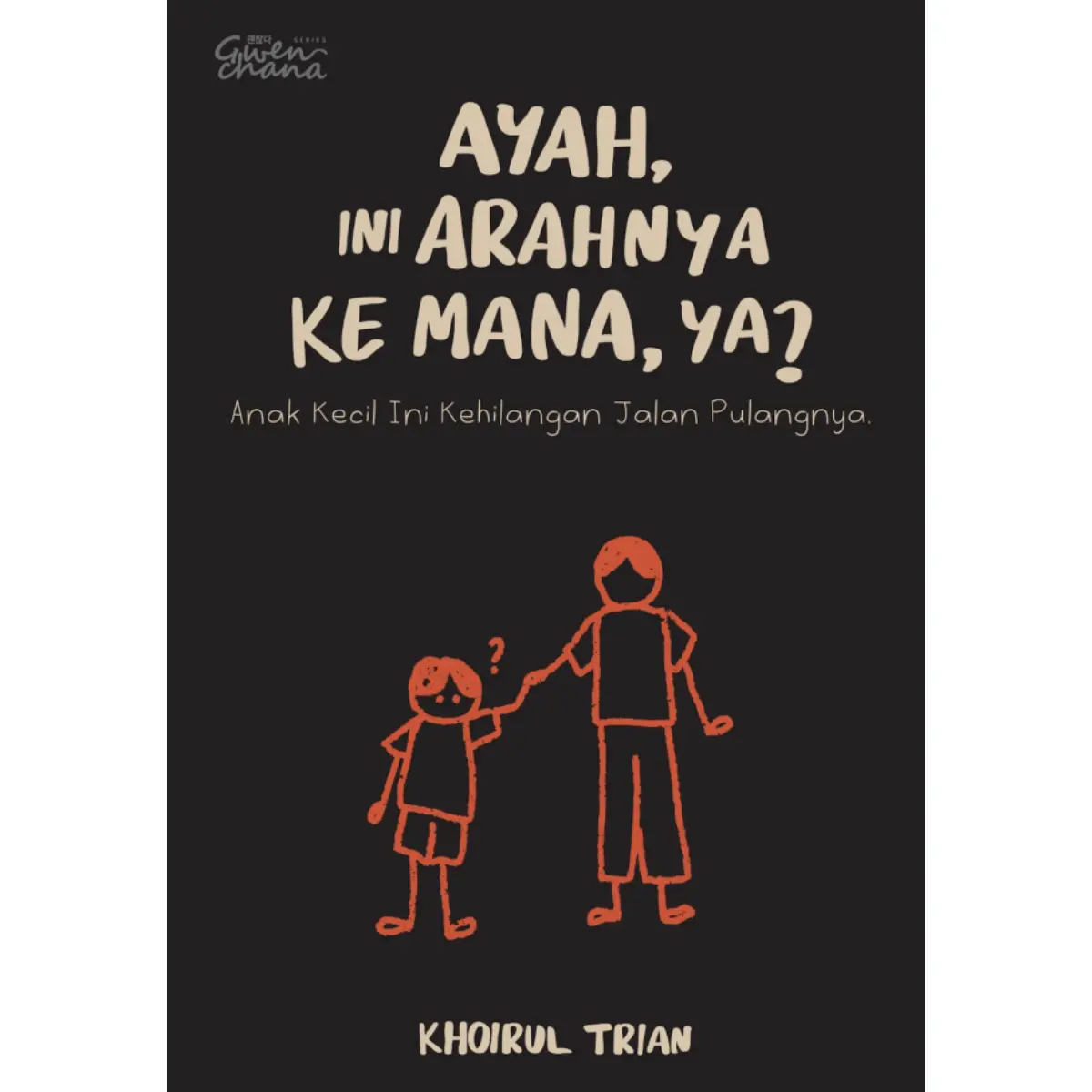 Ayah, Ini Arahnya ke Mana, ya? - Khoirul Trian