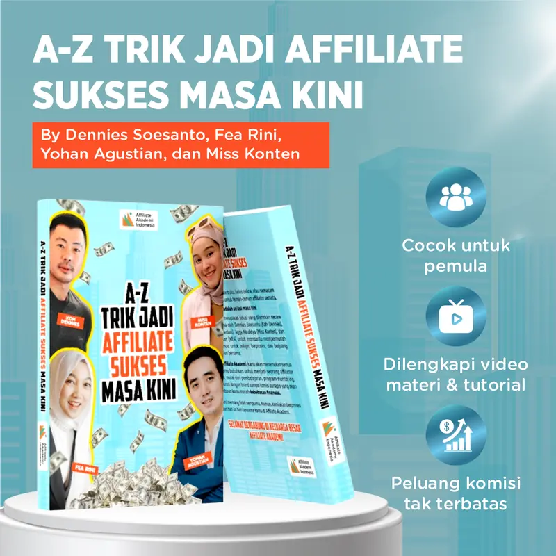 BUKU A-Z TRIK JADI AFFILIATE SUKSES MASA KINI By Affiliate Akademi (Koh Dennies, Fea Rini, Miss Konten, Yohan Agustian) Bonus Modul Vidio Kelas 0