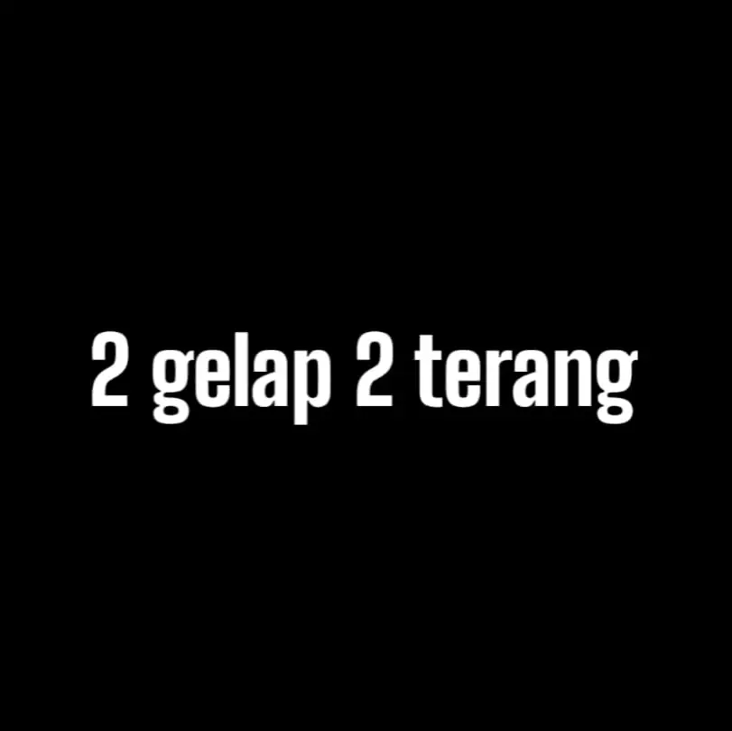 2 GELAP 2 TERANG
