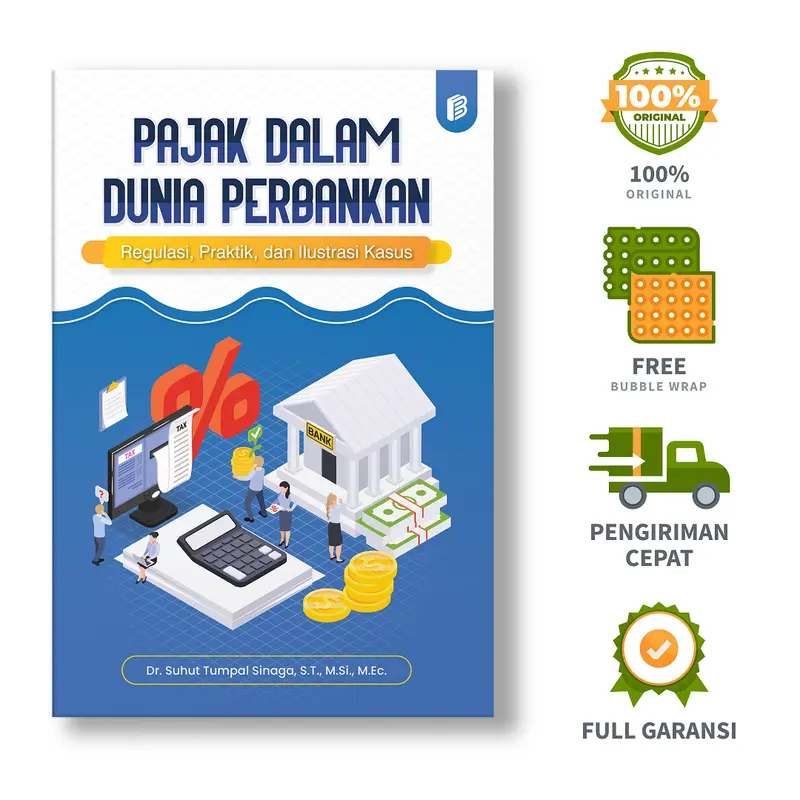 Pajak dalam Dunia Perbankan: Regulasi, Praktik, dan Ilustrasi Kasus - Buku Perpajakan