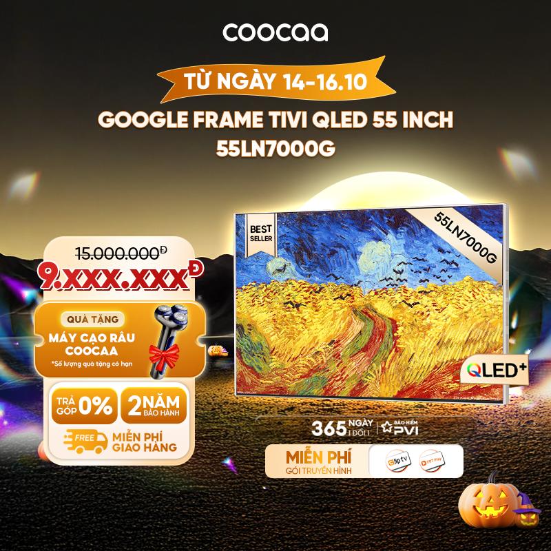 [Deal Livestream] Coocaa Google Tivi khung tranh Qled 55 Inch -55LN7000G -RAM 2GB/ ROM 16GB-  Điều khiển giọng nói - Kho tàng ứng dụng Google Play - 1 Đổi 1 365 Ngày