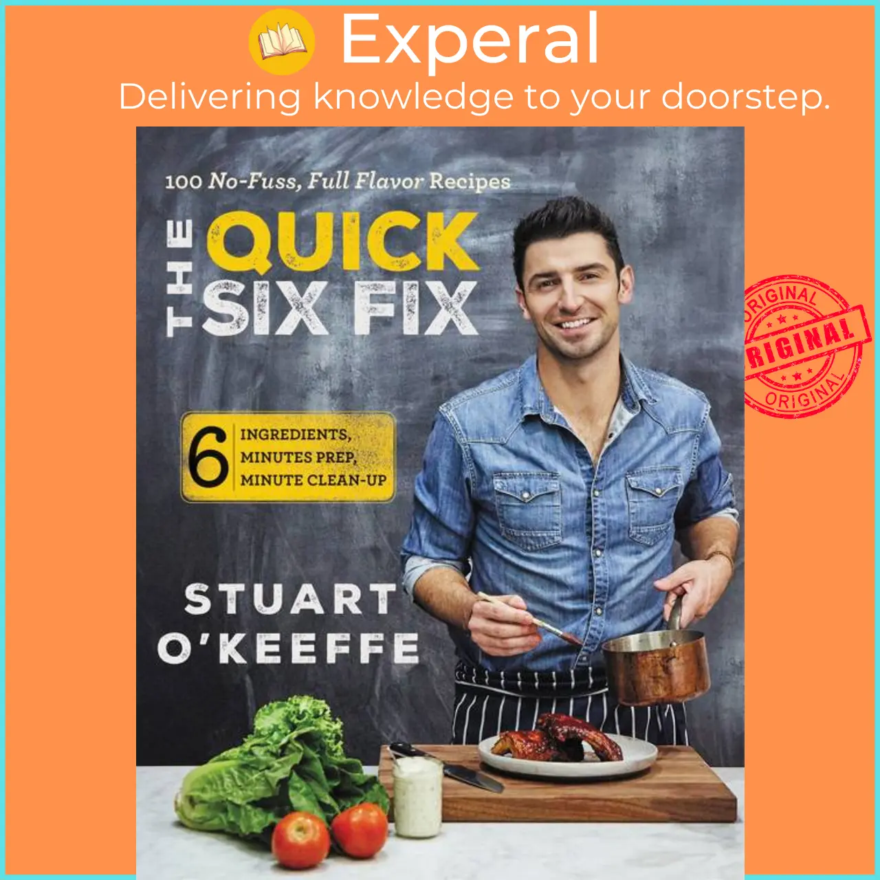 The Quick Six Fix - 100 No-Fuss, Full-Flavor Recipes - Six Ingredients, Six Minutes Prep, Six Minutes Cleanup by Stuart O'keeffe (US edition, hardcover) - 9780062419750