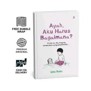 Nonfiksi | Ayah, Aku Harus Bagaimana? : Di Titik Ini, Aku Bingung Menentukan Ujung Perjalananku - Ipnu Rinto | Anak Hebat Indonesia