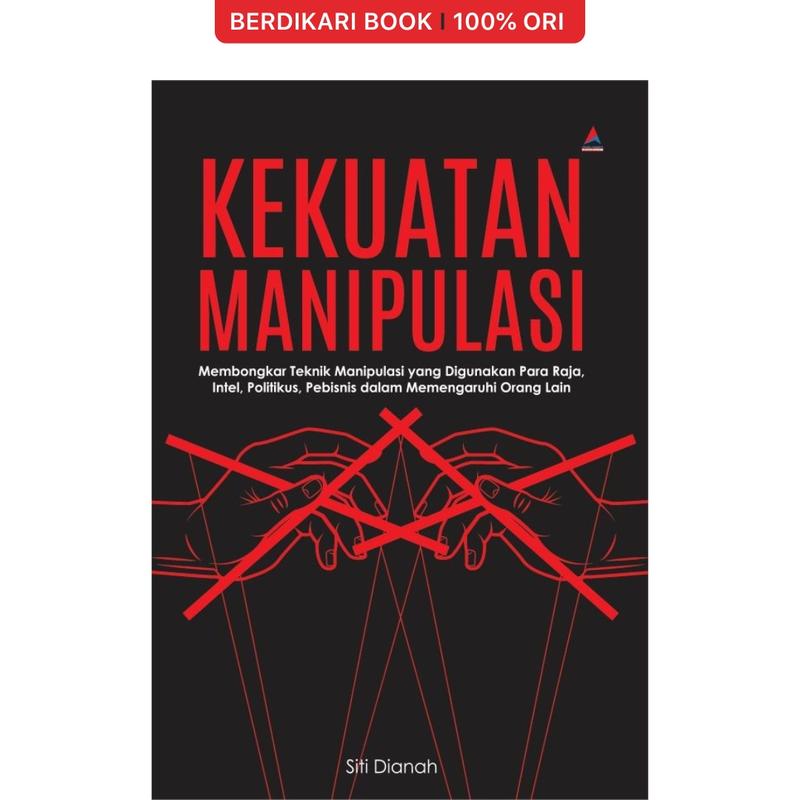 Buku KEKUATAN MANIPULASI : Membongkar Teknik Manipulasi yang Digunakan Para Raja, Intel, Politikus, Pebisnis, dalam Memengaruhi Orang Lain - Anak Hebat 0