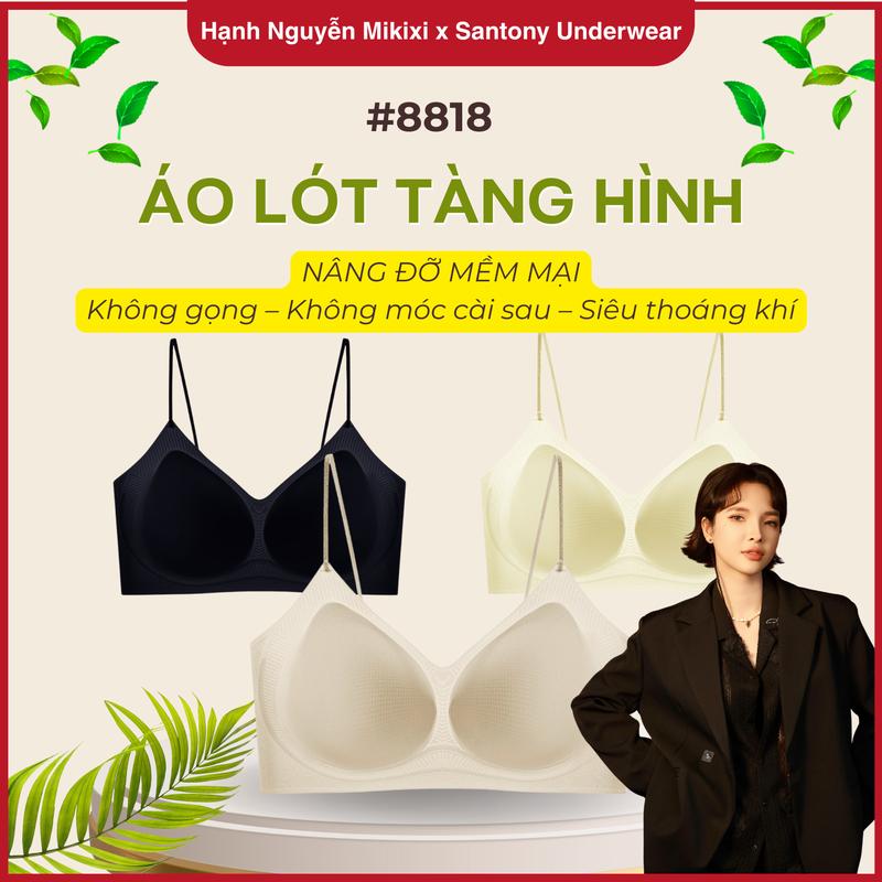  Hạnh Nguyễn Mikixi x Santony  Áo Ngực Tàng Hình - Gọng Gel Nâng Ngực Tự Nhiên - Vải Mỏng Nhẹ Siêu Đàn Hồi - Mút Ngực 1000 Lỗ Thoáng Khí - Dây Áo Mảnh Gợi Cảm 8818 