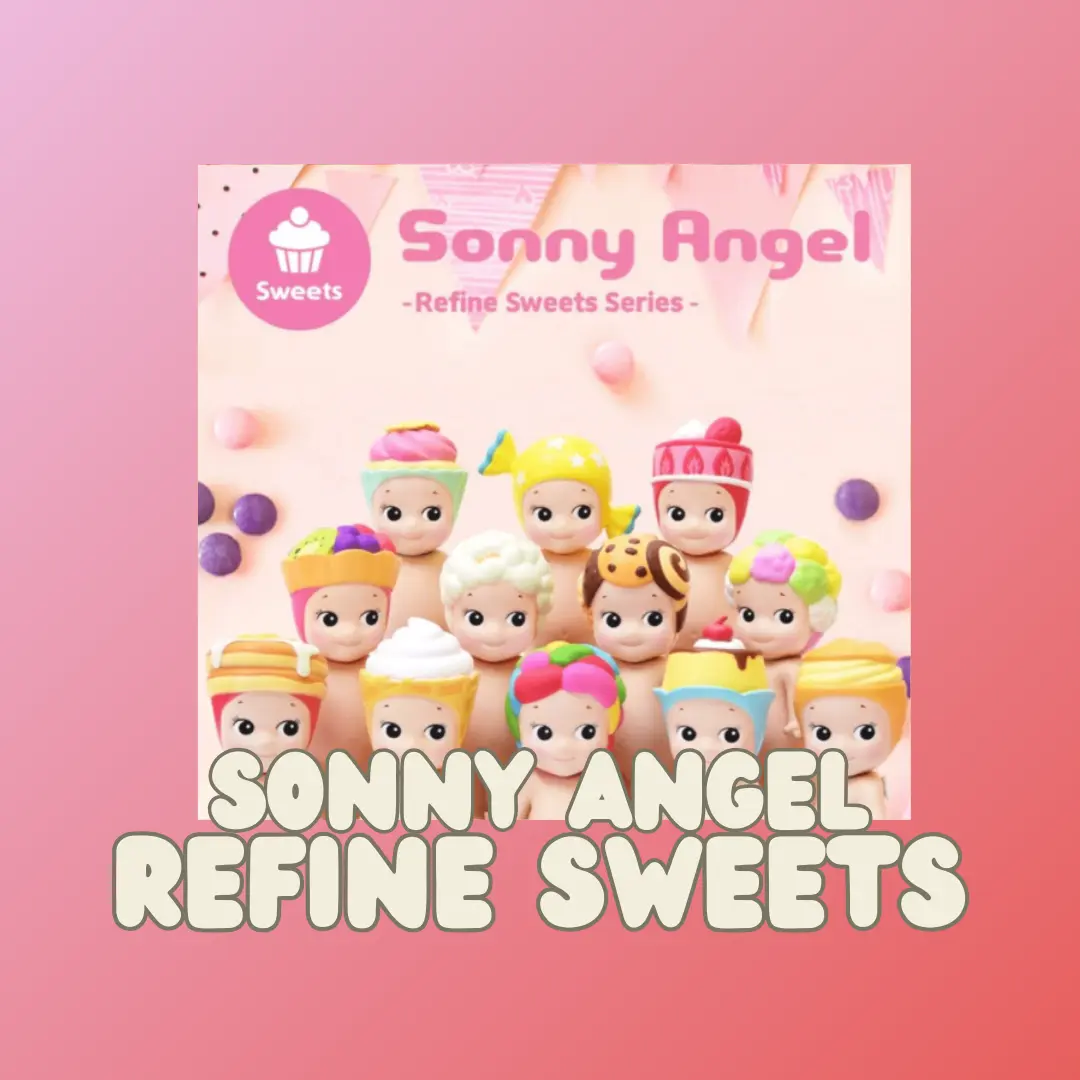 Sonny Angel Refine Sweets Series
