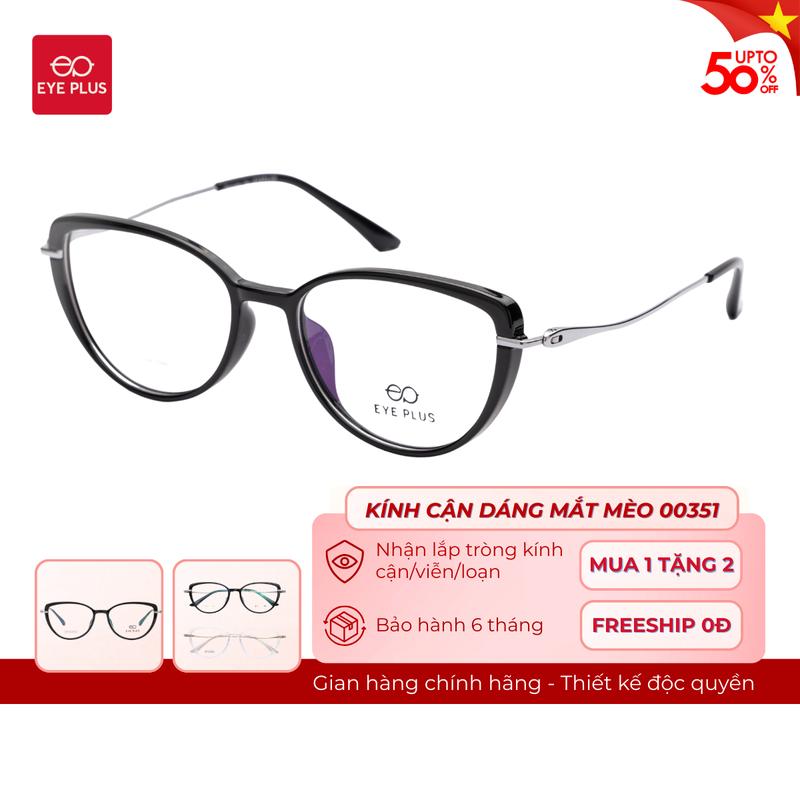 Kính Cận Nữ Dáng Mắt Mèo Eye Plus 00351 Gọng Kính Nhựa Tròn Chuôi Kim Loại Bọc Nhựa Kính Thời Trang Nữ Hiện Đại Trendy - kinh mat