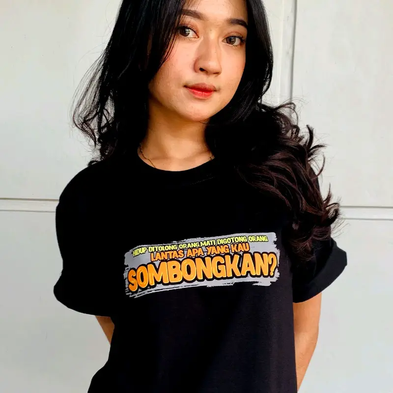 kaos katun hidup ditolong orang mati digotong orang apa yang kau sombongkan cotton combed 24s dtf supershoft 2