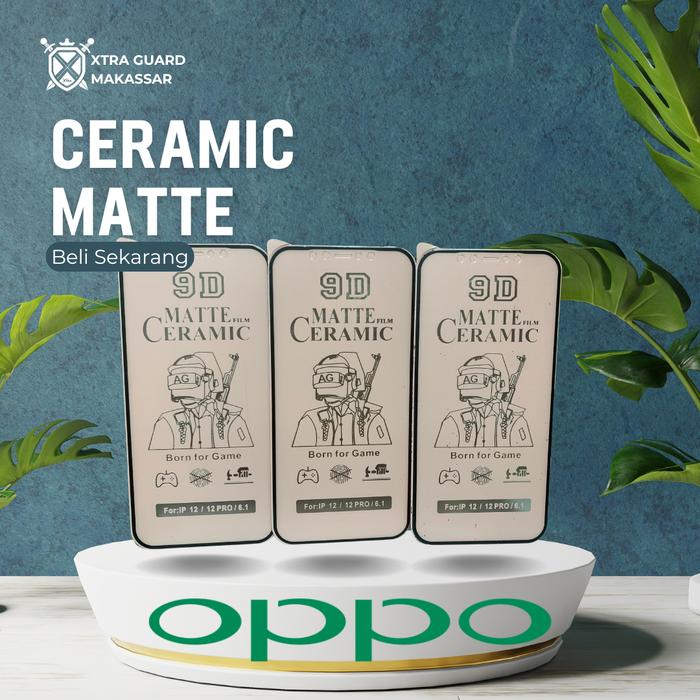 Gambar Ceramic Matte Anti Glare Anti Minyak Type Oppo dari Xtra Guard Accessories Kota Administrasi Jakarta Barat Tokopedia