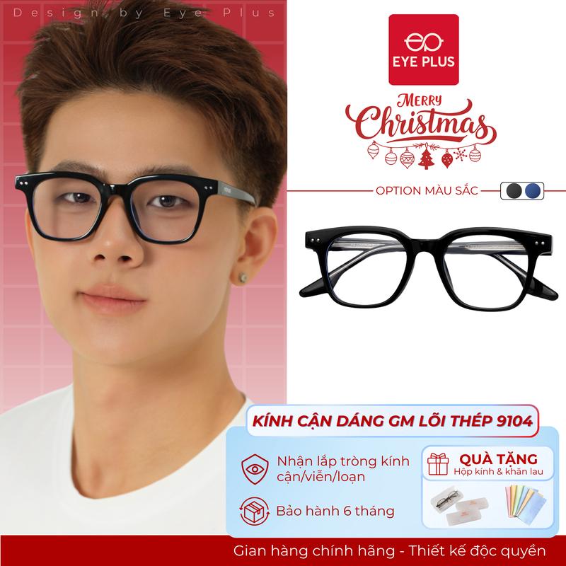  Kính Cận Dáng GM Nam Nữ Eye Plus 9104 Gọng Kính Nhựa Nguyên Chất Kính Mắt Kiểu Dáng Trẻ Trung Unisex Hiện Đại 