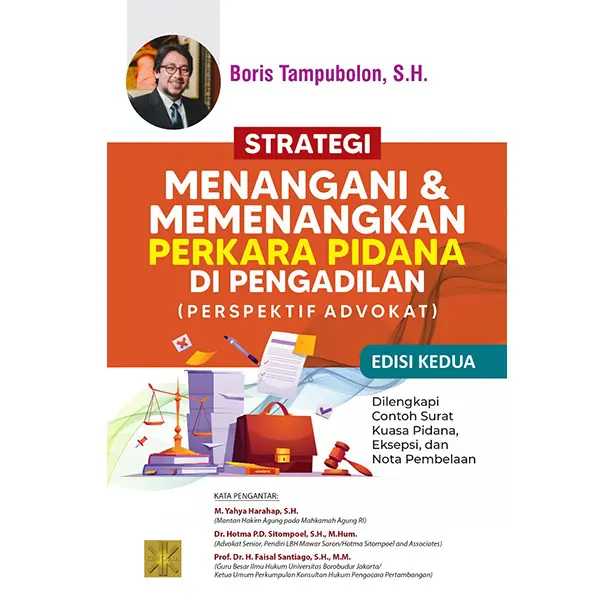 STRATEGI MENANGANI DAN MEMENANGKAN PERKARA PIDANA DI PENGADILAN (PERSPEKTIF ADVOKAT) DILENGKAPI CONTOH SURAT KUASA PIDANA, EKSEPSI, DAN NOTA PEMBELAAN Edisi Kedua