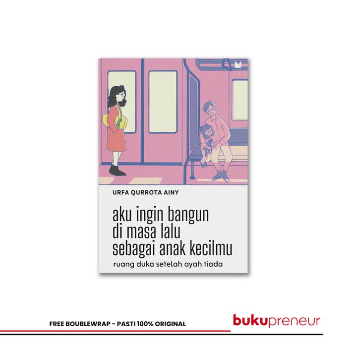 Gambar Aku Ingin Bangun Di Masa Lalu Sebagai Anak Kecilmu - Urfa Qurrota Ainy dari Bukupreneur Kota Bogor Tokopedia
