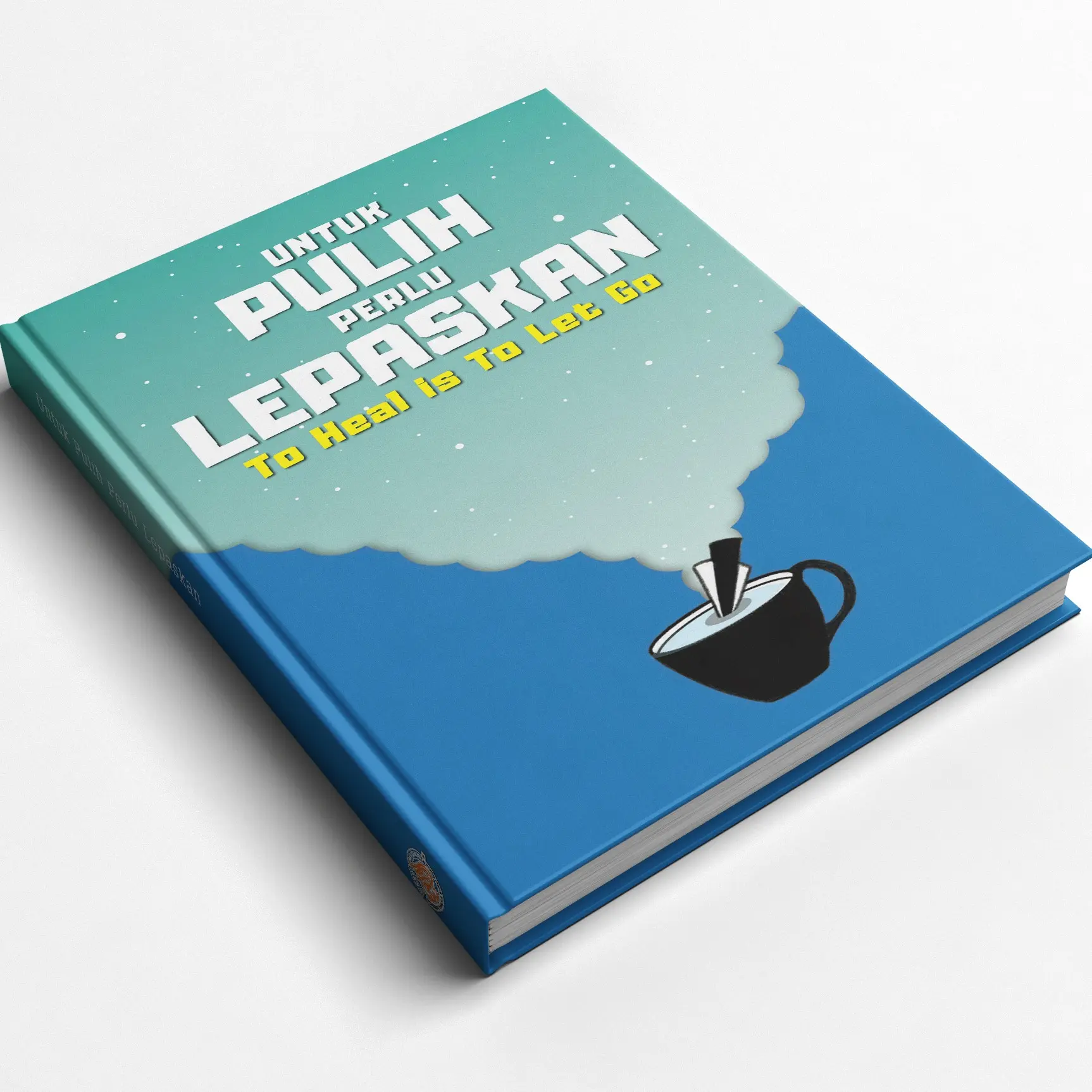 BUKU HEALING . UNTUK PULIH PERLU LEPASKAN . TO HEAL IS TO LET GO . BUKU MOTIVASI DIRI .