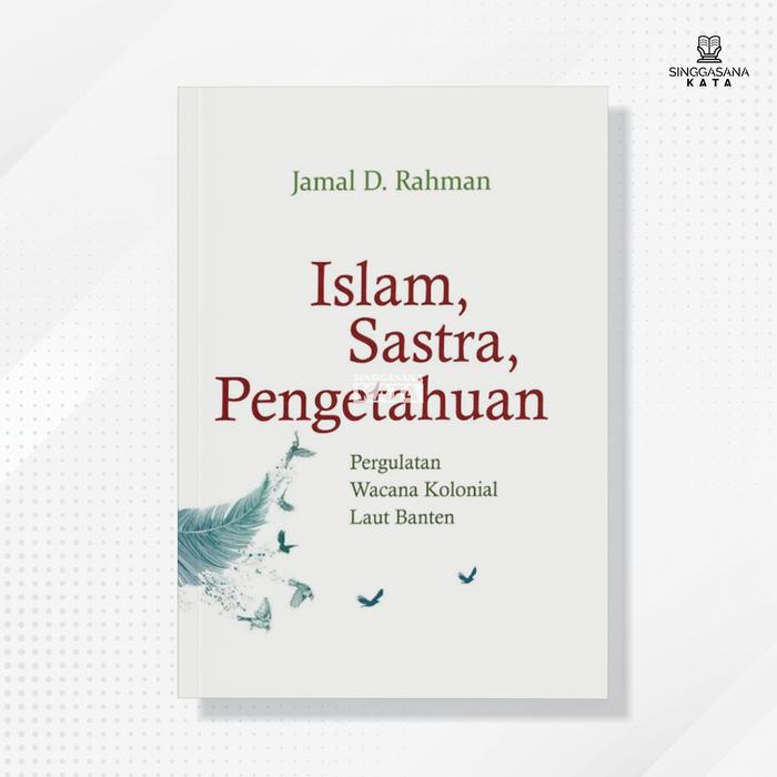 Gambar Buku Islam, Sastra, Pengetahuan: Pergulatan Wacana Kolonial Laut Banten - Jamal D. Rahman - Cantrik Pustaka dari Singgasana Kata Kab. Bantul Tokopedia