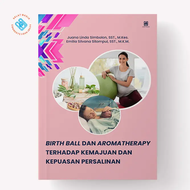 Selat Media - Birth Ball dan Aromatherapy terhadap Kemajuan dan Kepuasan Persalinan