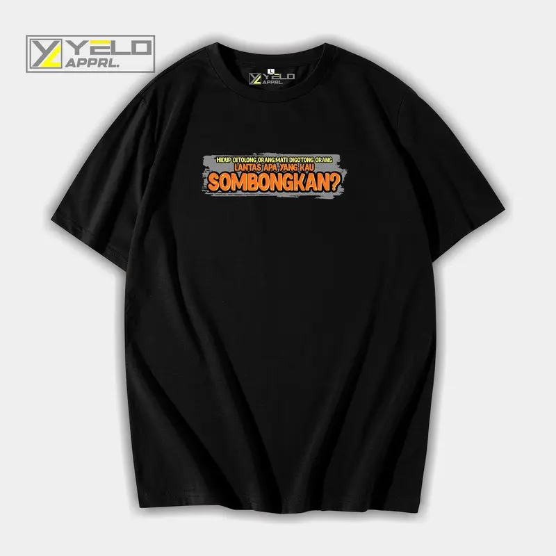 kaos katun hidup ditolong orang mati digotong orang apa yang kau sombongkan cotton combed 24s dtf supershoft 4
