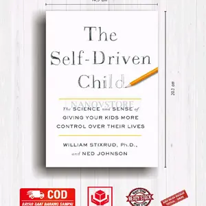Buku The Self Driven Child ; The Science And Sense Of Giving Your Kids More Control Over Their Lives - William Stixrud (English Language)
