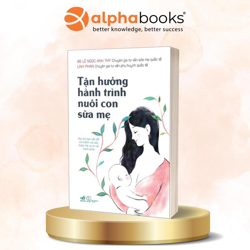  Sách - Tận Hưởng Hành Trình Nuôi Con Sữa Mẹ - Nhã Nam 