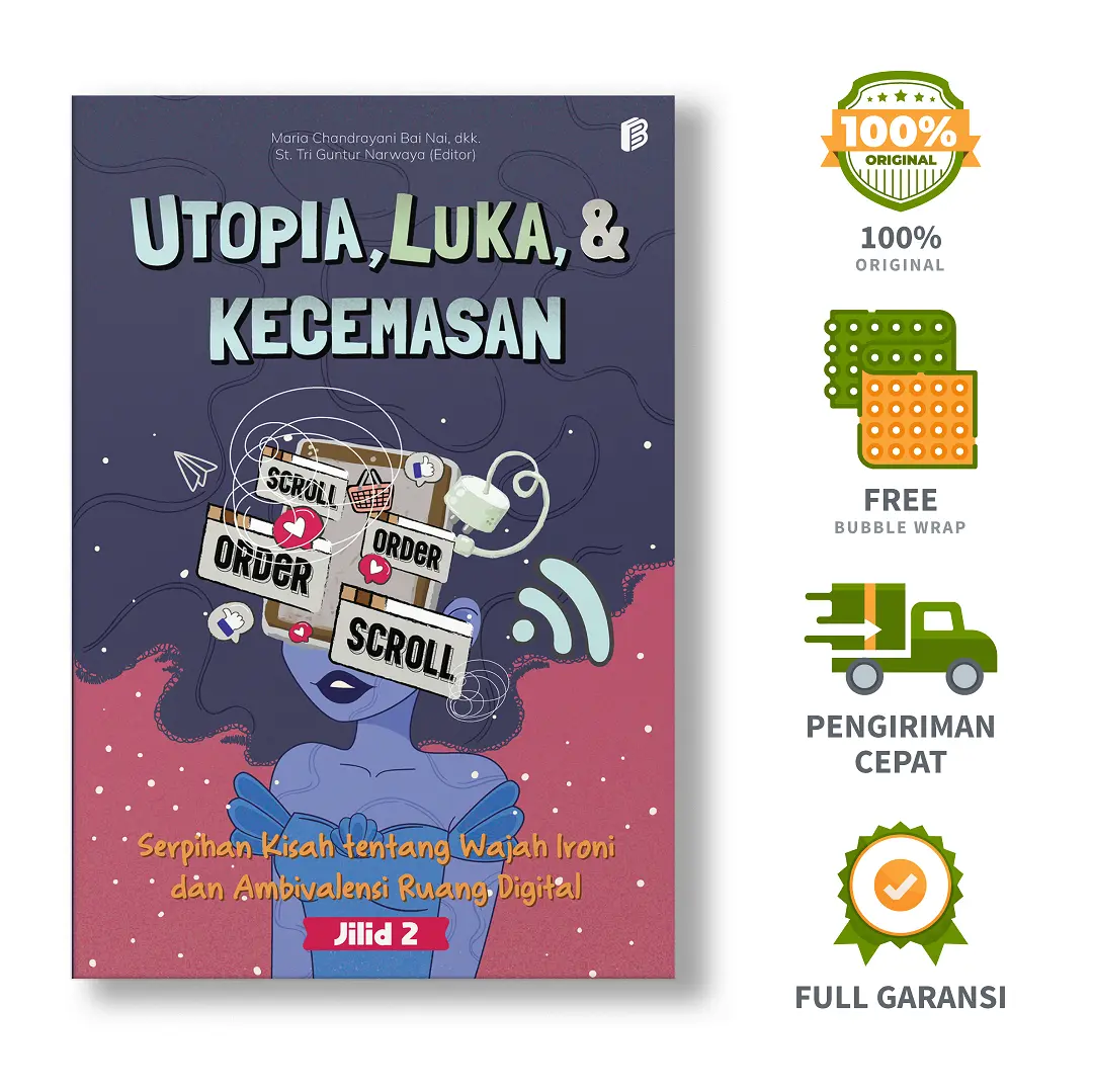 Utopia, Luka, & Kecemasan Jilid 2: Serpihan Kisah tentang Wajah Ironi dan Ambivalensi Ruang Digital - Maria Chandrayani Bai Nai, dkk