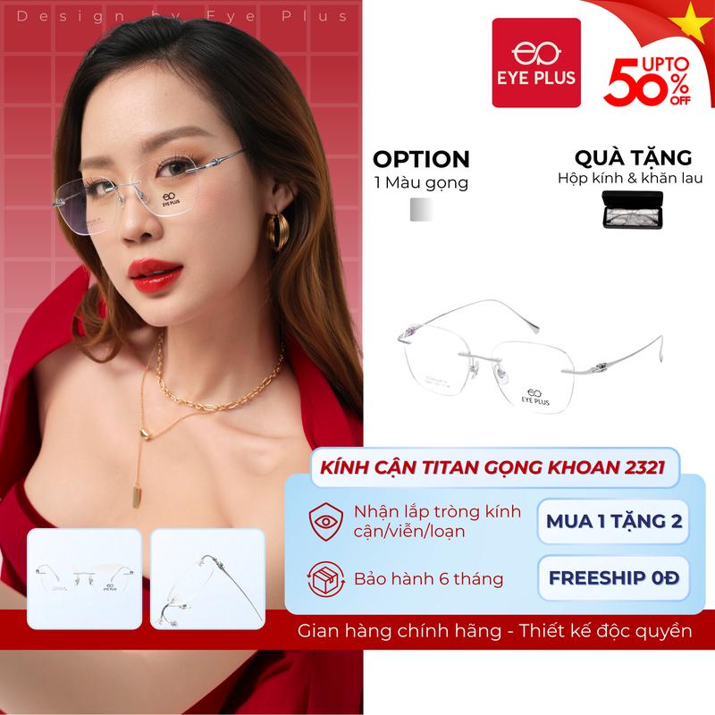Kính Cận Gọng Khoan Dáng Đa Giác Nam Nữ 2321 Eye Plus Gọng Kính Titanium Bền Bỉ Kính Mắt Kiểu Dáng Thời Trang Lịch Thiệp