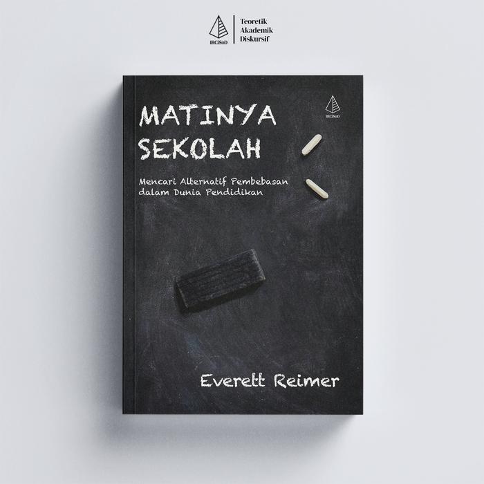 Gambar IRCiSoD - Matinya Sekolah; Mencari Alternatif Pembebasan dalam Dunia Pendidikan - Everett Reimer dari IRCiSoD Books Kab. Bantul Tokopedia