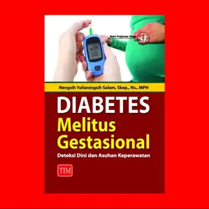 Diabetes Melitus Gestasional (Deteksi Dini dan Asuhan Keperawatan)  Pengarang	: Nengsih Yulianingsih Salam, SKep., Ns., MPH