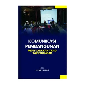 Komunikasi Pembangunan ; Menyuarakan Yang Tak Didengar - Djuara P. Lubis