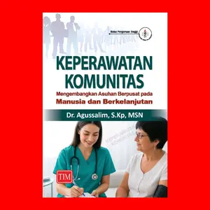 Keperawatan Komunitas Mengembangkan Asuhan Berpusat pada Manusia dan Berkelanjutan  Pengarang : Dr. Agussalim, S.Kp, MSN