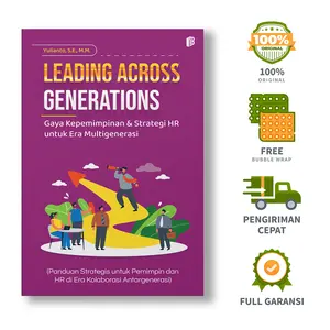 Leading Across Generations Gaya Kepemimpinan & Strategi HR untuk Era Multigenerasi (Panduan Strategis untuk Pemimpin dan HR di Era Kolaborasi Antargenerasi) - Yulianto, S.E., M.M.