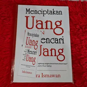 Buku Menciptakan Uang Bukan Mencari Uang Panduan Keuangan untuk Kaya : INDRA ISMAWAN