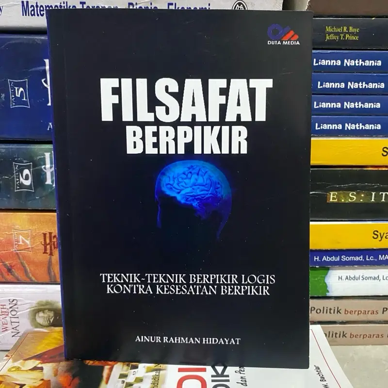 BUKU FILSAFAT BERPIKIR, TEKNIK TEKNIK PERPIKIR LOGIS KONTRA KEAESATAN BERPIKIR - AINUN RAHMAN HIDAYAT