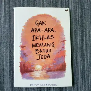 best seller GAK APA-APA IKHLAS MEMANG BUTUH JEDA : RECVY INEKA PUTRA