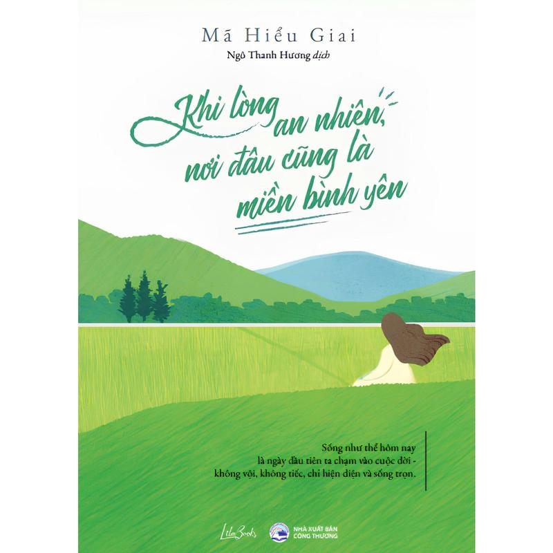 [Kỹ Năng] - Khi Lòng An Nhiên Nơi Đâu Cũng Là Miền Bình Yên - Amak Books