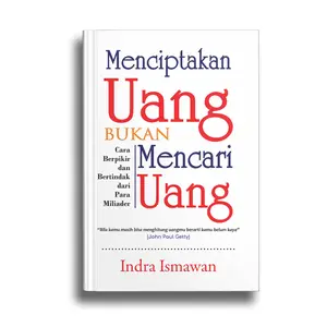 Menciptakan Uang Bukan Mencari Uang by Indra Ismawan Softcover Buku Motivasi Finansial