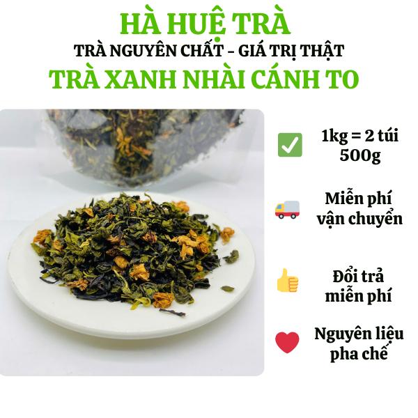 Trà xanh Nhài (trà lài) CÁNH TO 1kg đậm hương pha trà chanh, trà tắc, trà hoa quả trà hữu cơ Nước Trà Chè Chua Tea