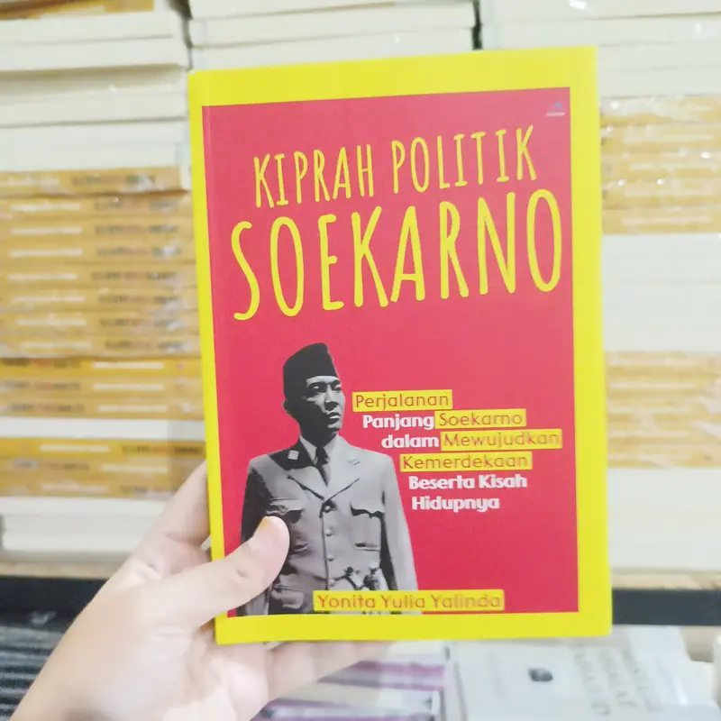 Buku Kiprah Politik Soekarno : Perjalanan panjang soekarno dalam mewujudkan kemerdekaan beserta kisah hidupnya - Yonita Yulia Yalinda - Anak Hebat Indonesia 4