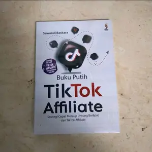 Suwandi Baskara Buku TikTok Putih Affiliate Strategi Cepat Meraup Untung Berlipat dari TikTok Affiliate