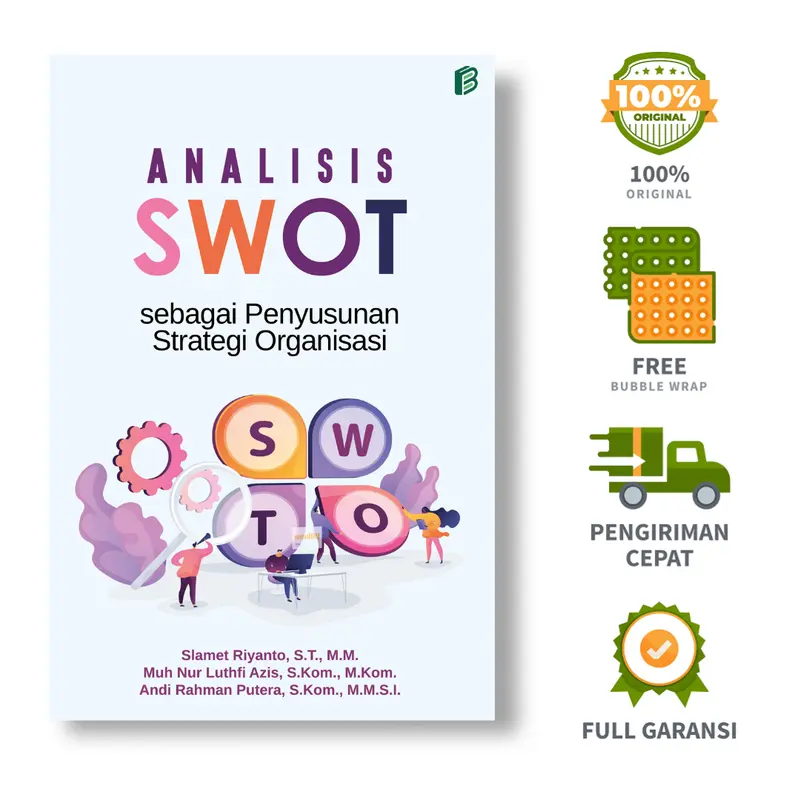 Analisis SWOT sebagai Penyusunan Strategi Organisasi - Slamet Riyanto, S.T., M.M. ; Muh Nur Luthfi Azis, S.Kom., M.Kom. ; Andi Rahman Putera, S.Kom., M.M.S.I.