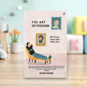 Buku The Art of Stoicism oleh Adora Kinara - Panduan Stoikisme untuk Kebahagiaan Sejati Psychology