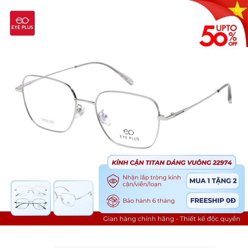 Kính Cận Dáng Đa Giác Nam Nữ 22974 Eye Plus Gọng Kính Titanium Mảnh Nhẹ Kính Mắt Kiểu Dáng Thời Trang Unisex Hiện Đại