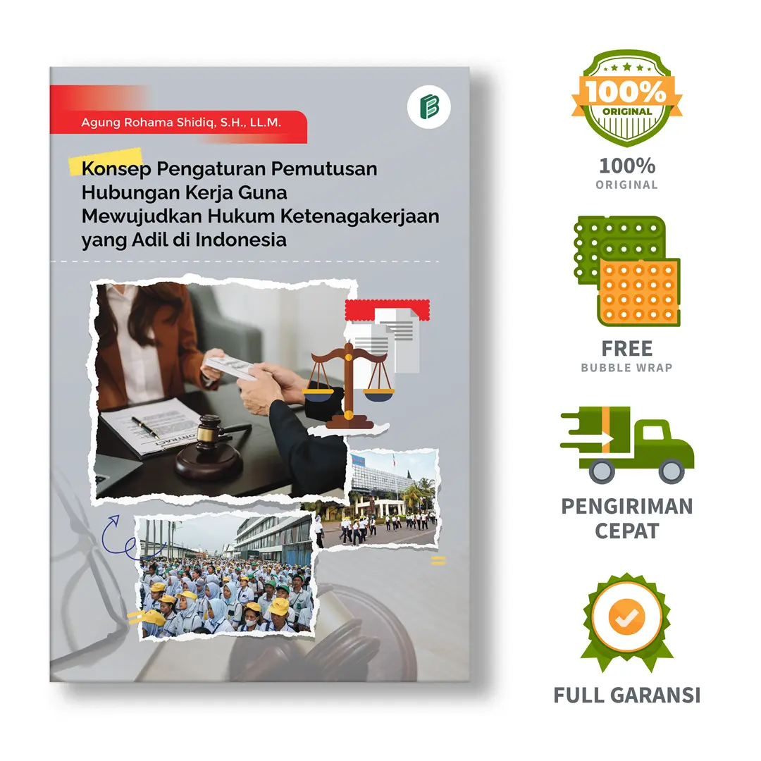 Konsep Pengaturan Pemutusan Hubungan Kerja Guna Mewujudkan Hukum Ketenagakerjaan yang Adil di Indonesia - Agung Rohama Shidiq, S.H., LL.M.