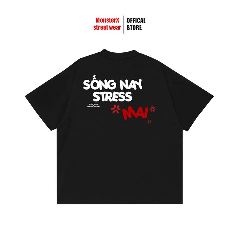 Áo thun "Sống Nay Stress Mai" unisex MONSTER X STREET cotton phông tay lỡ nam nữ form rộng Local Brand
