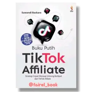 Buku Putih TikTok Affiliate Strategi Cepat Meraup Untung Berlipat Dari TikTok Affiliate Panduan Affiliate Marketing Untuk Pemula Dan Berpengalaman