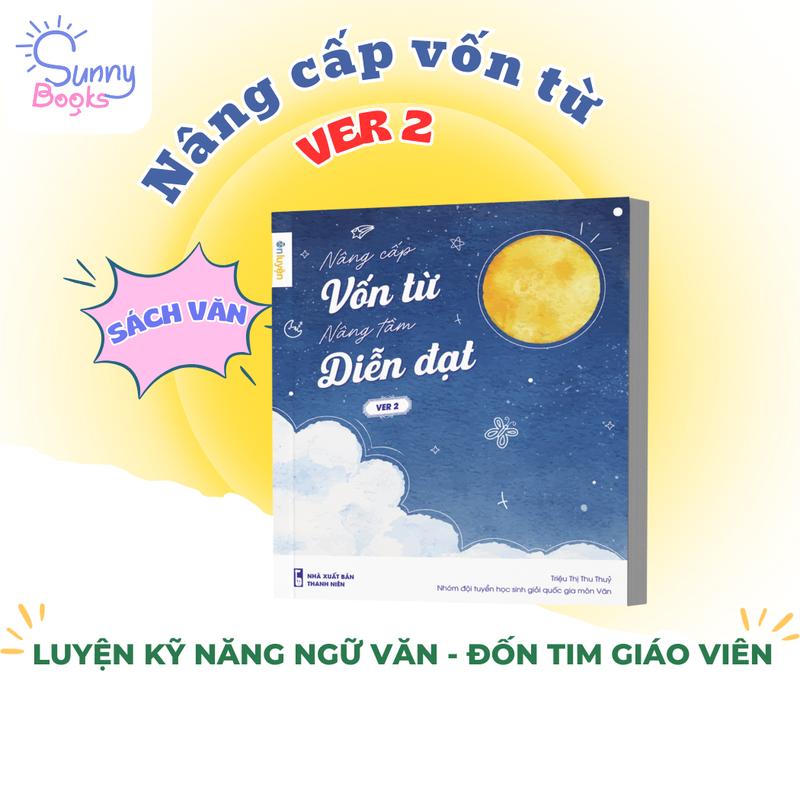 (Ver2) Sách Nâng cấp vốn từ, nâng tầm diễn đạt Version 2 - Bộ từ điển từ hay ý đẹp, gọi tên tác giả - Sunny Books