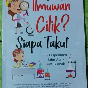 Buku Jadi Ilmuwan Cilik ? Siapa Takut ( 99 Eksperimen Sains Asyik Untuk Anak )
