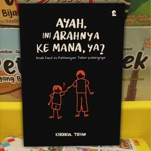 Buku Ayah, Ini Arahnya Ke Mana, Ya? By Khoirul Trian // Kertas Kuning Bookpaper