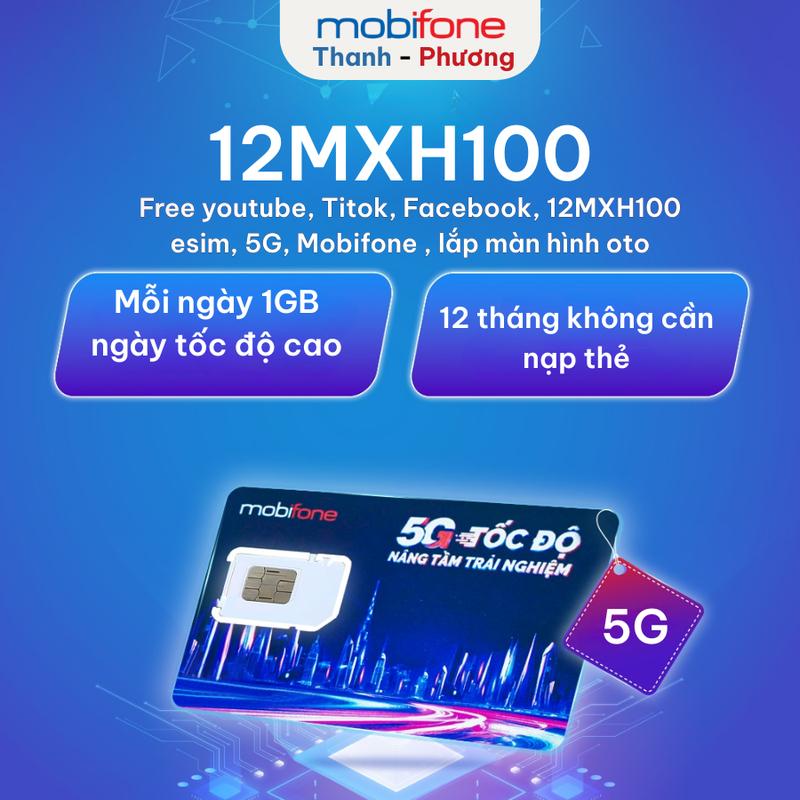 12MXH100	- Mỗi ngày 1GB  ngày tốc độ cao chuyên vào mạng 12 tháng không cần nạp thẻ free youtube Titok Facebook 12MXH100 esim 5G Mobifone  lắp màn hình oto 