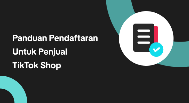 Panduan Pendaftaran Untuk Penjual TikTok Shop