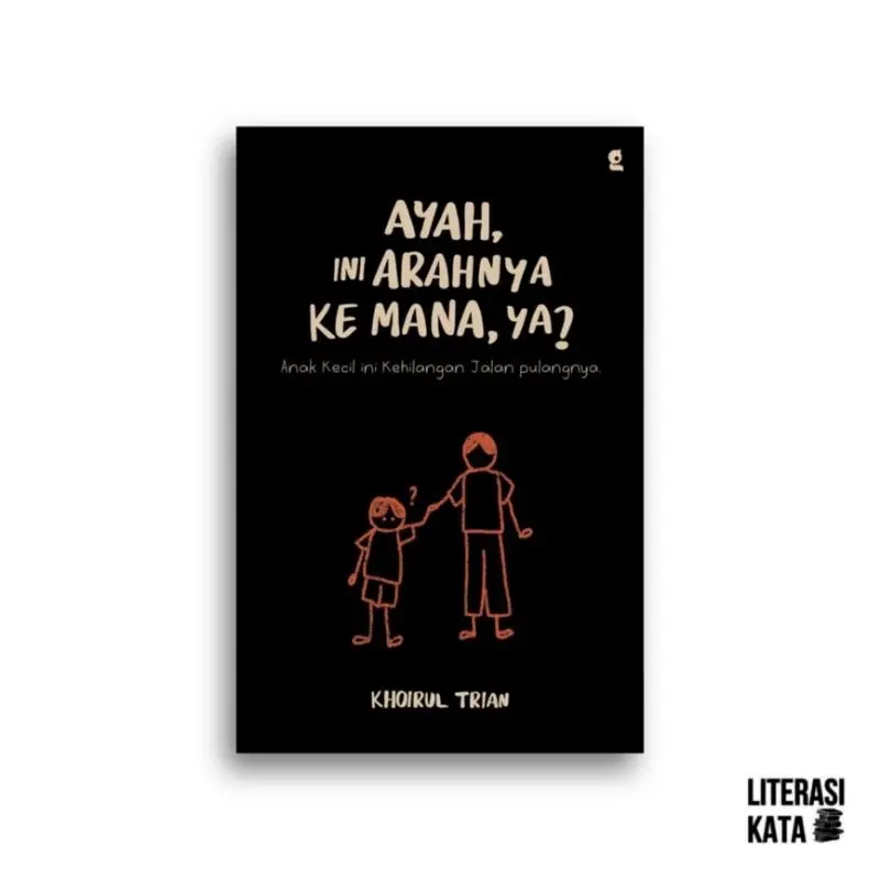 Buku Ayah, Ini Arahnya ke Mana, ya? Khoirul Trian novel 4