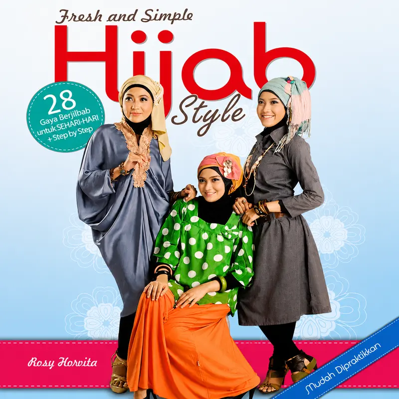 Hijab Style: 28 Gaya Berjilbab untuk Sehari-hari + Step by Step | Buku Panduan Praktis Kreasi Hijab Modern, Fresh, Simple, dan Mudah Dipraktikkan.
